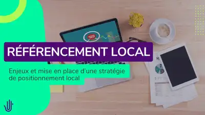 Référencement local : enjeux et mise en place d’une stratégie de positionnement local