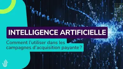 Intelligence artificielle : comment l’utiliser dans les campagnes d’acquisition payante ?