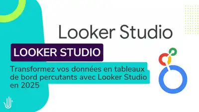 Transformez vos données en tableaux de bord percutants avec Looker Studio en 2025