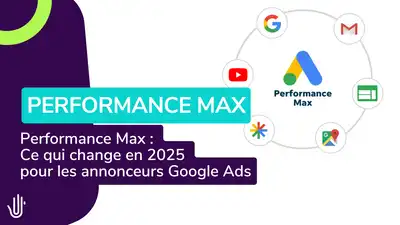 Performance Max : Ce qui change en 2025 pour les annonceurs Google Ads