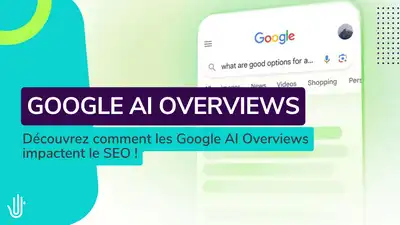 Google AI Overviews : tout ce que vous devez savoir pour optimiser votre SEO