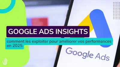 Google Ads Insights en 2025 : comment les exploiter pour améliorer vos performances